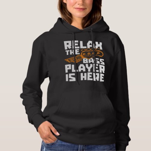Relax The Bass Player Is Here Bassist Bass Guitar  Hoodie