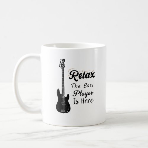Relax The Bass Player Is Here Funny Music  Coffee Mug