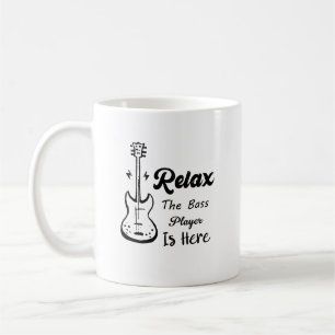 Relax The Bass Player Is Here Funny Music  Coffee Mug