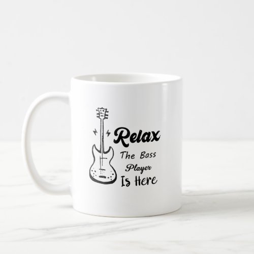 Relax The Bass Player Is Here Funny Music  Coffee Mug