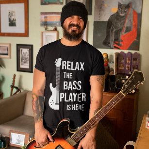 Relax The Bass Player Is Here Funny Music Gift T-Shirt