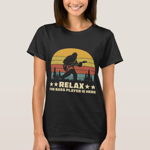 Relax The Bass Player Is Here Funny Sasquatch Bigf T_Shirt