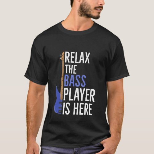 Relax The Bass Player Is Here Gift T_Shirt