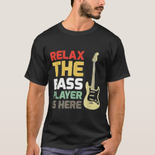 Relax The Bass Player Is Here Guitar T-Shirt