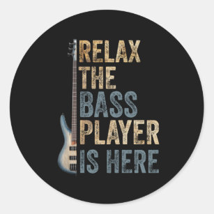 Relax The Bass Player Is Here Guitarist Instrument Classic Round Sticker