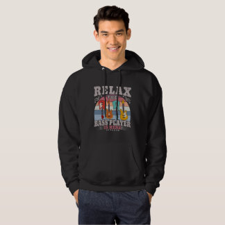 Relax The Bass Player Is Here Guitarist T-Shirt Hoodie