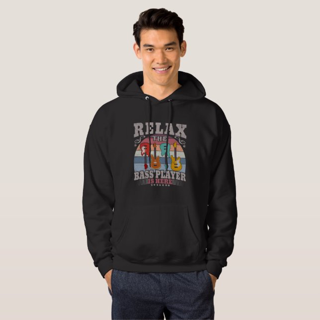 Relax The Bass Player Is Here Guitarist T-Shirt Hoodie (Front Full)