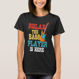 Relax The Bass Player Is Here Music Electric Guita T-Shirt