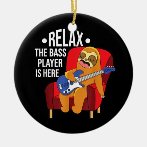 Relax The Bass Player Is Here Sloth Music Guitar  Ceramic Ornament