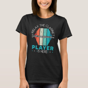 Relax The Clarinet Player Is Here Clarinetist Musi T-Shirt