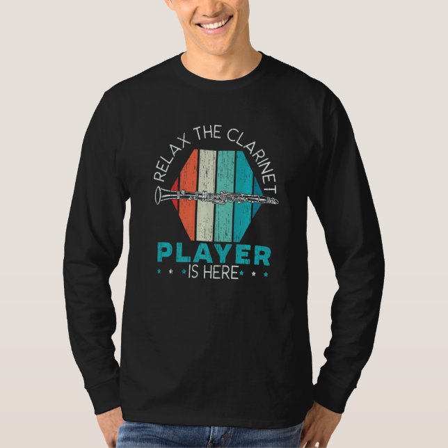 Relax The Clarinet Player Is Here Clarinetist Musi T-Shirt (Front)