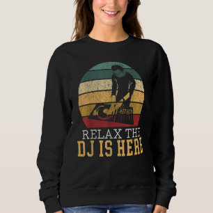 Relax The DJ Is Here Deejay Disc Jockey Retro Vint Sweatshirt