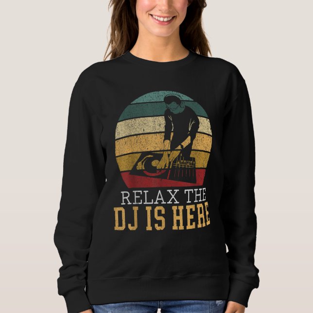Relax The DJ Is Here Deejay Disc Jockey Retro Vint Sweatshirt (Front)