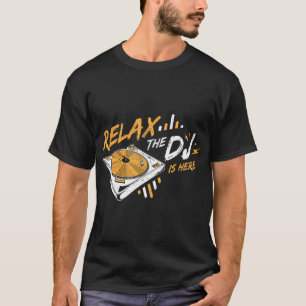 Relax The DJ Is Here DJ Music T-Shirt
