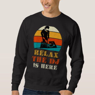 Relax The Dj Is Here Sweatshirt