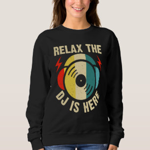 Relax The DJ Is Here Sweatshirt