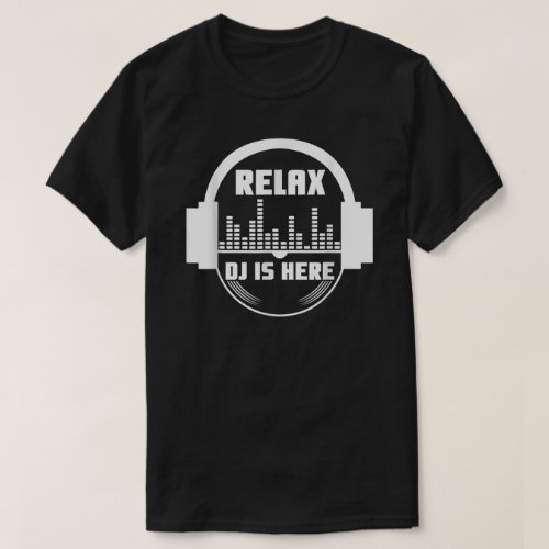 Relax The Dj Is Here  T_Shirt