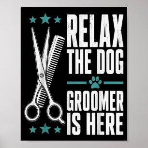Relax the dog groomer is here pet salon humor poster