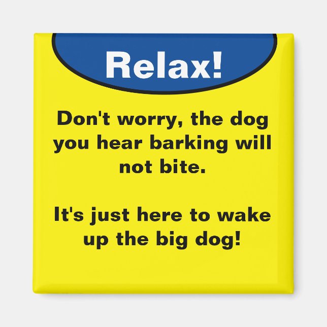 Relax! The dog will not bite. Magnet (Front)