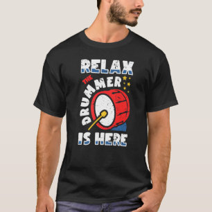 Relax The Drummer Is Here Drum Set Musician Drumm T-Shirt