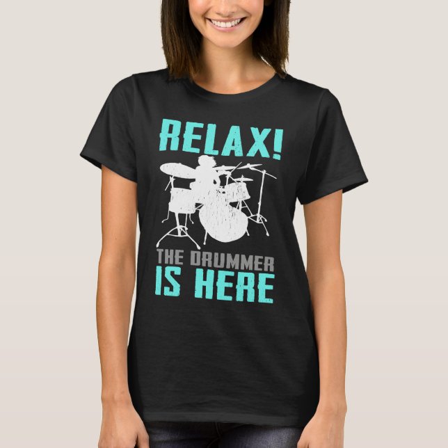 Relax The Drummer Is Here   Drummer Drumming  1 T-Shirt (Front)