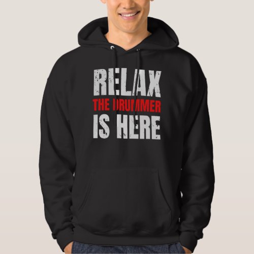 Relax The Drummer Is Here Hoodie
