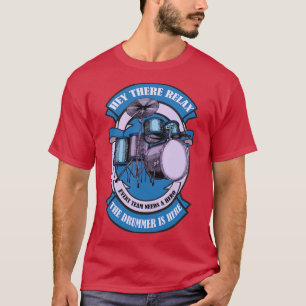 relax the drummer is here T-Shirt