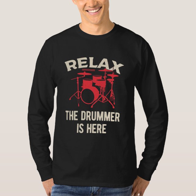 Relax The Drummer Is Here T-Shirt (Front)