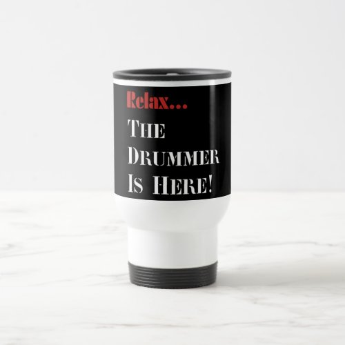Relax The Drummer is Here Travel Mug