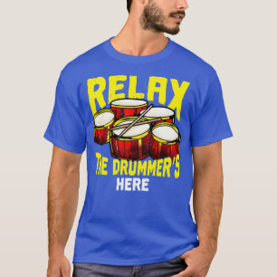 Relax The Drummers Here Drums Percussion Band T-Shirt