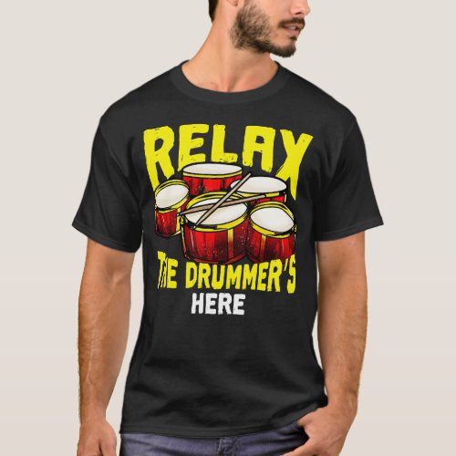 Relax The Drummers Here Drums Percussion Band T_Shirt