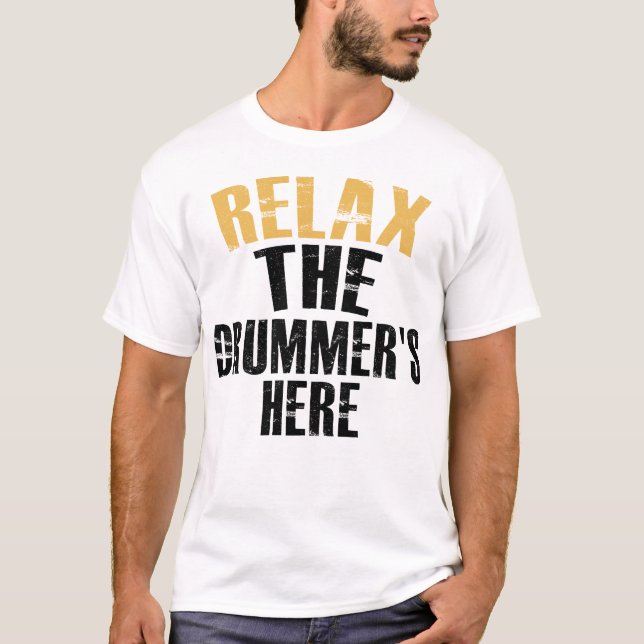 Relax The Drummer's Here T-Shirt (Front)