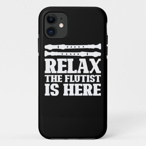 Relax The Flutist Is Here iPhone 11 Case