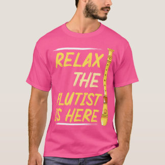 Relax The Flutist Is Here Flute T-Shirt