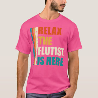 Relax The Flutist Is Here Flute T-Shirt
