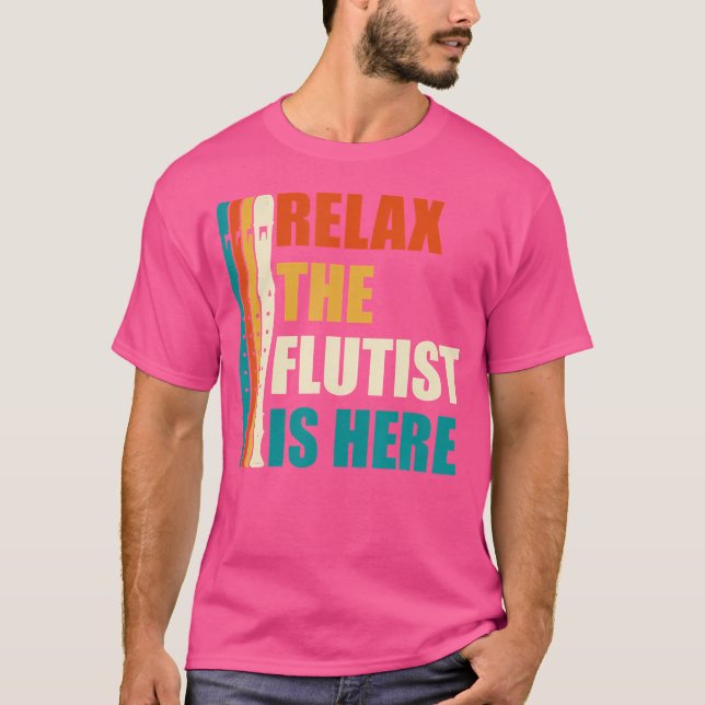 Relax The Flutist Is Here Flute T-Shirt (Front)