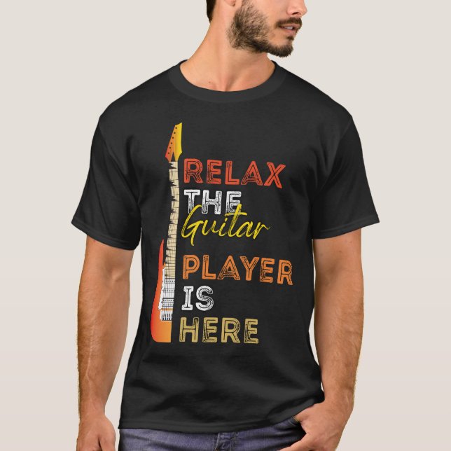 Relax The Guitar Player Is Here T-Shirt (Front)
