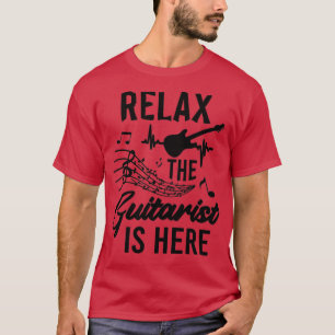 Relax The Guitarist Is Here For Guitar Lovers (2) T-Shirt