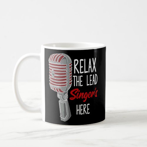 Relax The Lead Singer Is Here Music Microphone Sin Coffee Mug