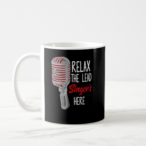 Relax The Lead Singer Is Here Music Microphone Sin Coffee Mug