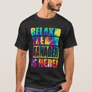 Relax The Manager Is Here T-Shirt