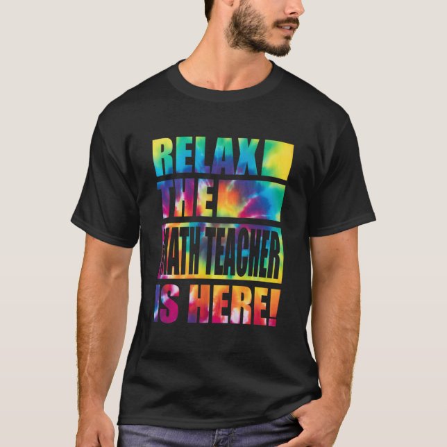 Relax The Math Teacher Is Here T-Shirt (Front)