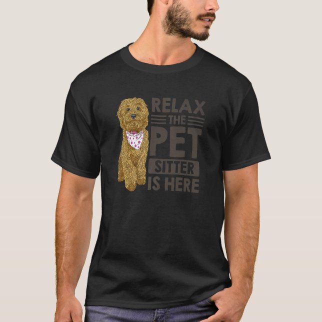 Relax The Pet Sitter Is Here Animal  Pet Sitting D T-Shirt (Front)