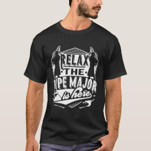 Relax The Pipe Major Is Here Bagpiper Bagpipe Play T-Shirt
