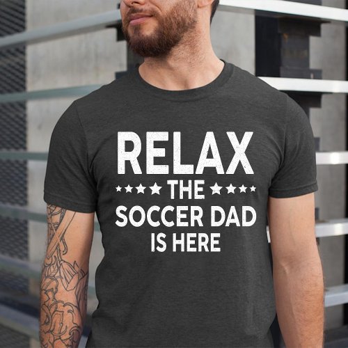 Relax The Soccer Dad Is Here  T_Shirt