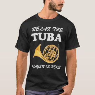 Relax The Tuba Player Is Here Music MEN & WOMEN T-Shirt