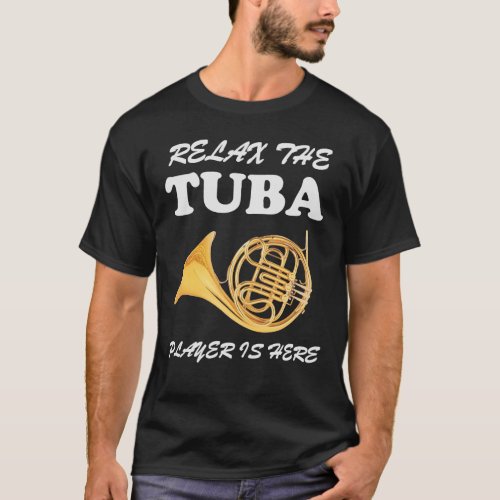 Relax The Tuba Player Is Here Music MEN  WOMEN T_Shirt