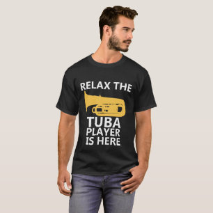 Relax The Tuba Player Is Here T-Shirt - Music