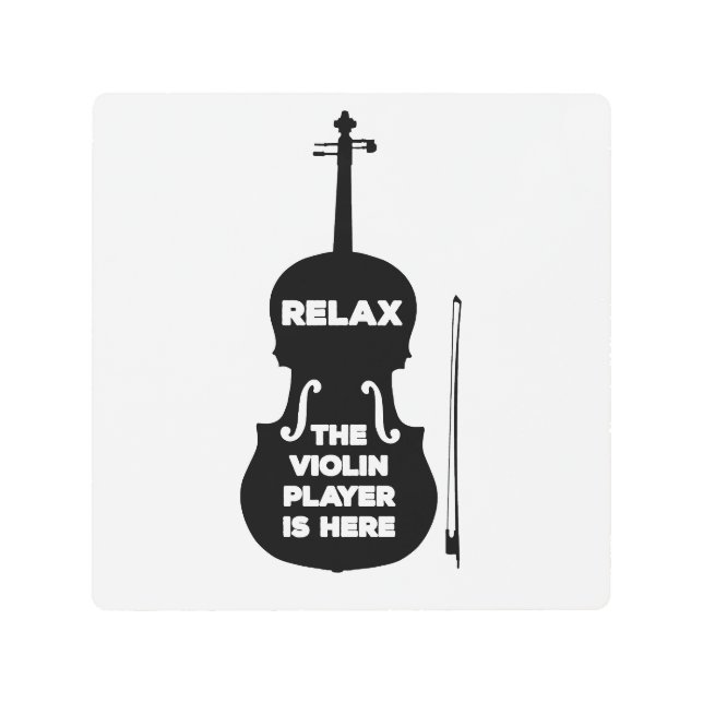 Relax The Violin Player is Here Metal Print (Front)