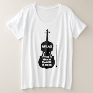 Relax The Violin Player is Here Plus Size T-Shirt
